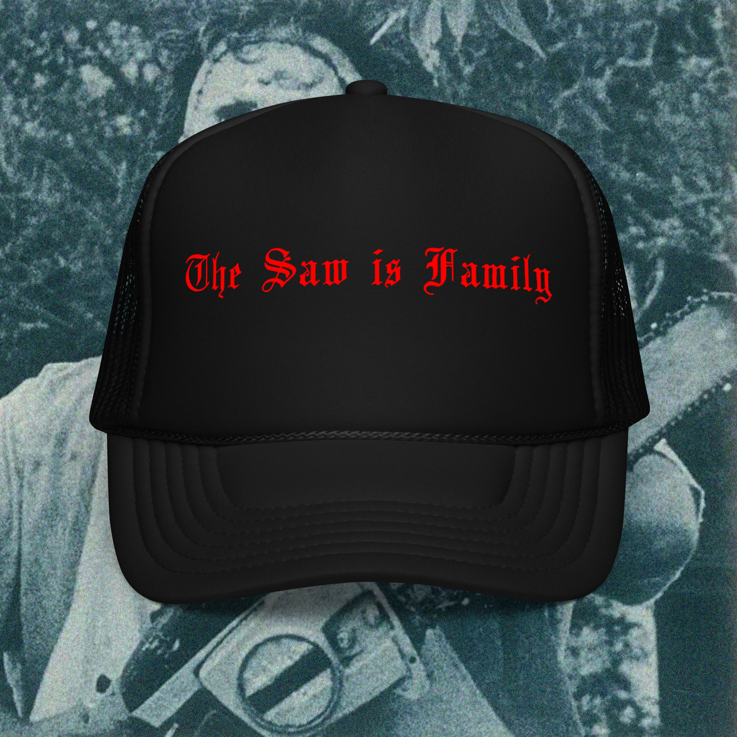 The Saw is Family - Foam Trucker Hat