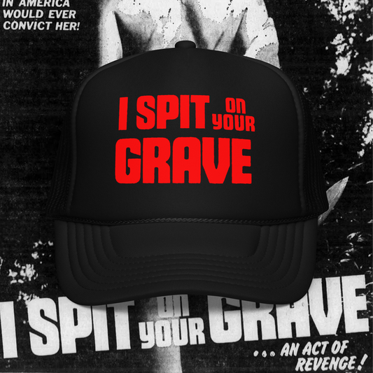 I Spit on Your Grave - Foam trucker hat