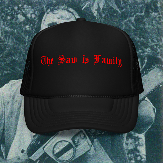 The Saw is Family  - Foam Trucker Hat